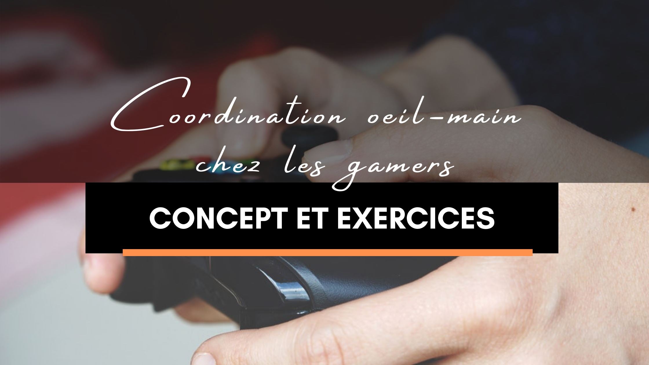 Coordination oeil-main chez les gamers : concept et exercices