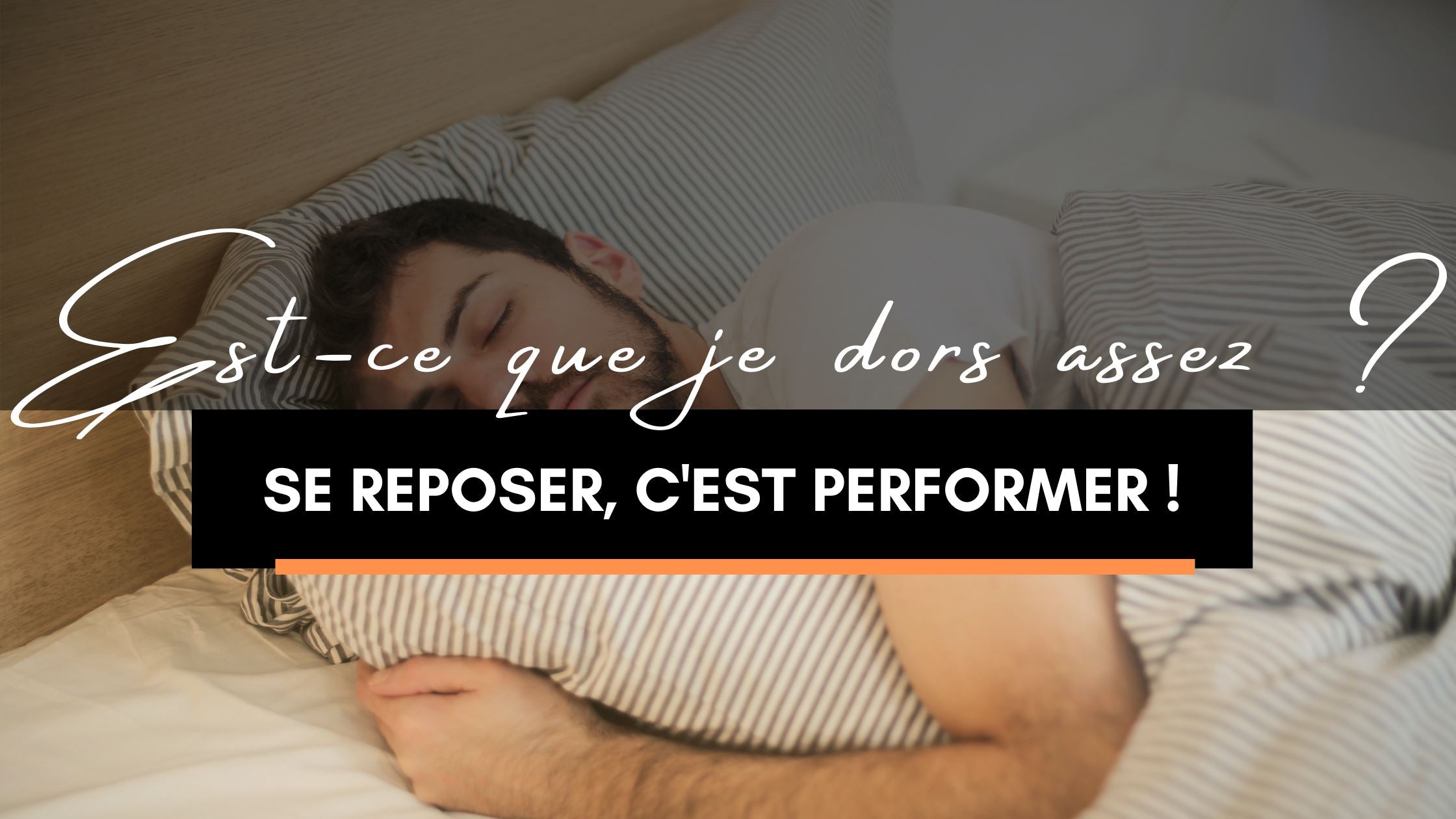 Est-ce que je dors assez ? | Se reposer c'est performer !