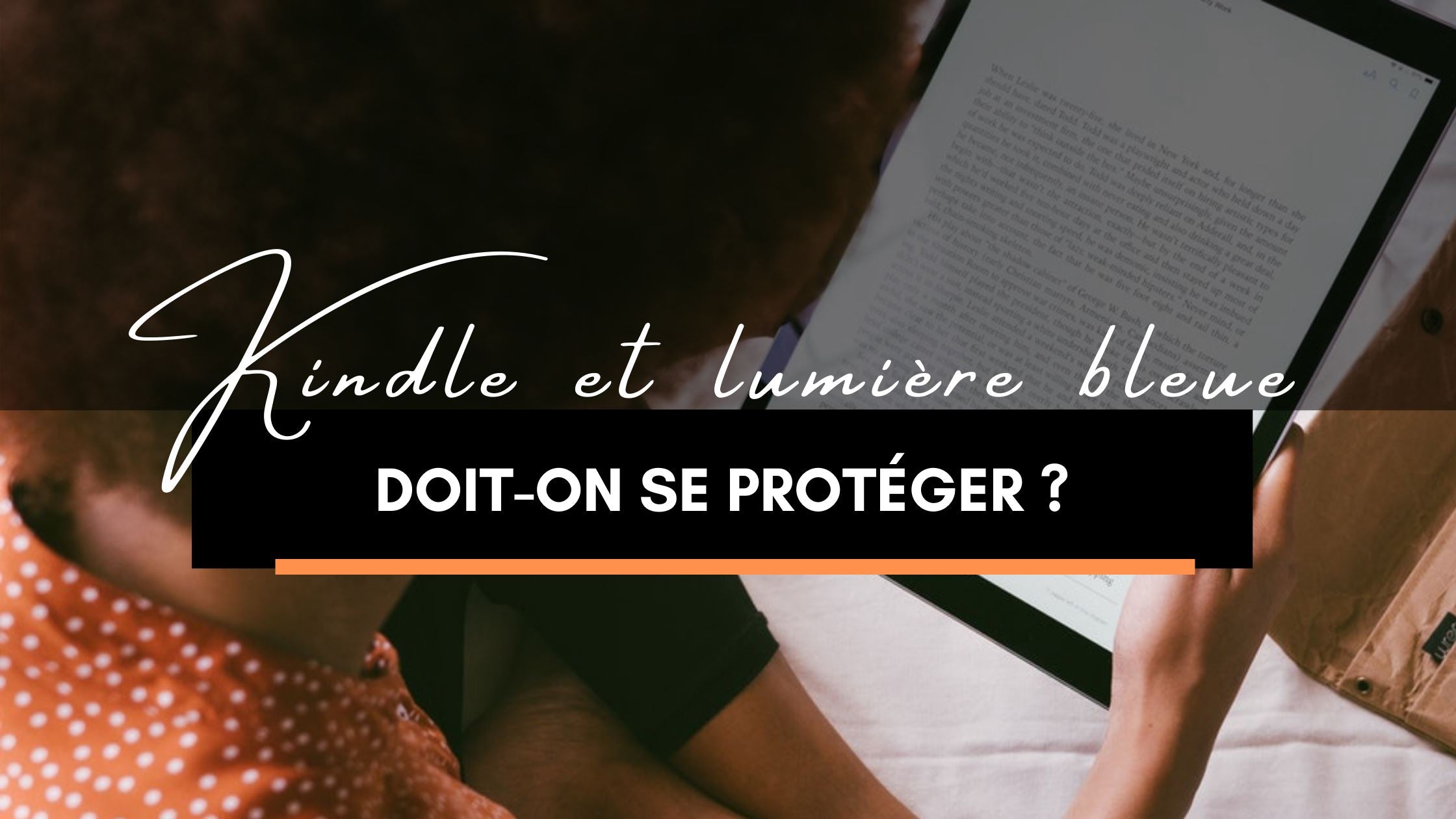 Kindle et lumière bleue | Doit on se protéger ?