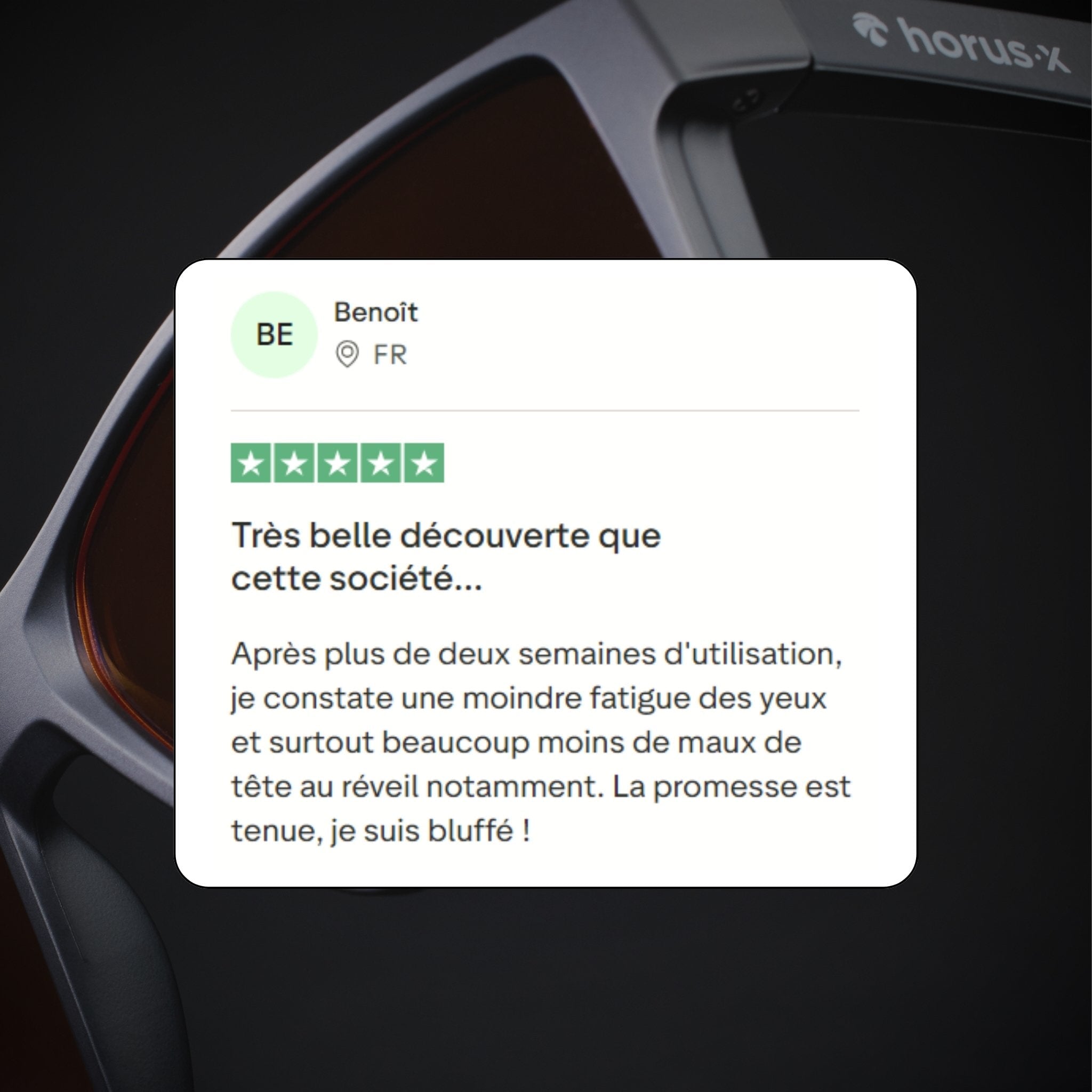Un très bel découverte que cette société...
Après plus de deux semaines d'utilisation, je constate une moindre fatigue des yeux et surtout beaucoup moins de maux de tête au réveil notamment. La promesse est tenue, je suis bluffé !